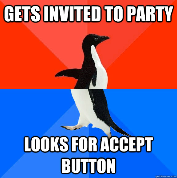 Gets invited to party Looks for accept button - Gets invited to party Looks for accept button  Socially Awesome Awkward Penguin