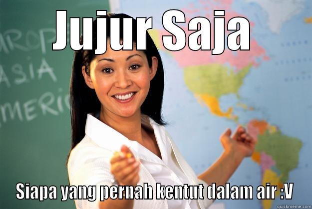 Jujur Saja   - JUJUR SAJA SIAPA YANG PERNAH KENTUT DALAM AIR :V Unhelpful High School Teacher