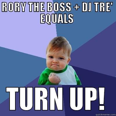 RORY THE BOSS + DJ TRE' EQUALS TURN UP! Success Kid