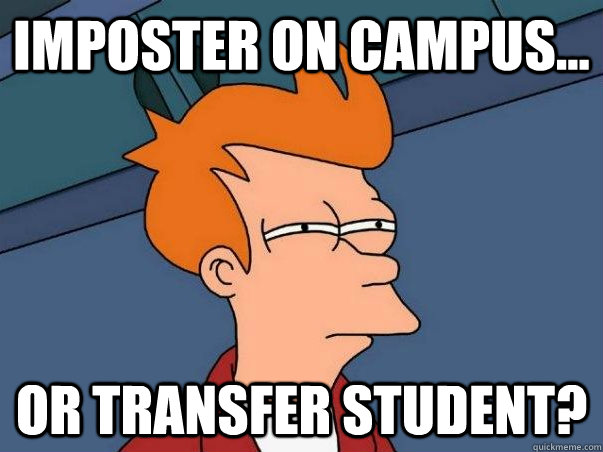 Imposter on campus... or transfer student? - Imposter on campus... or transfer student?  Not sure Fry