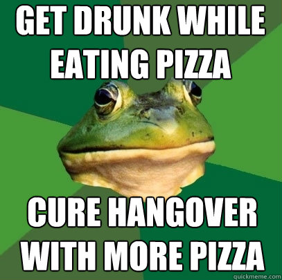 Get DRUNK WHILE EATING PIZZA CURE HANGOVER WITH MORE PIZZA  Foul Bachelor Frog