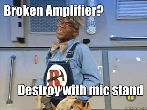 Broken Amplifier? Destroy with mic stand  