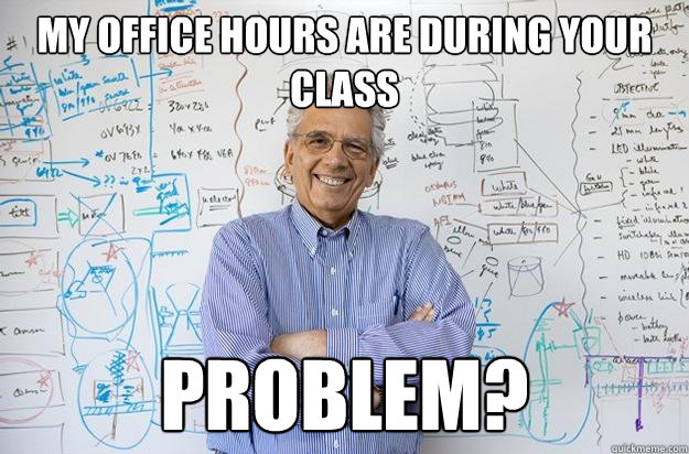 My Office Hours are during your Class Problem?  Engineering Professor