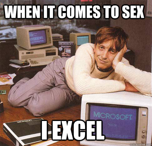 when it comes to sex I excel - when it comes to sex I excel  Dreamy Bill Gates