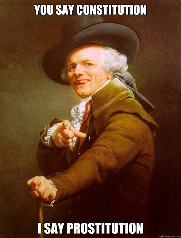 you say constitution I say prostitution  Joseph Ducreux