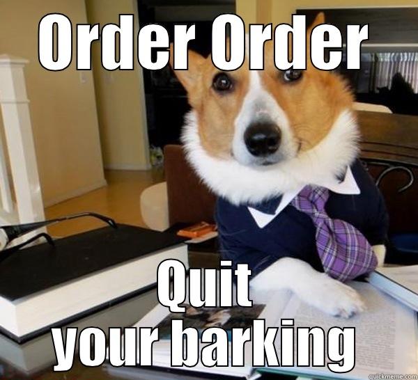 I say woof  - ORDER ORDER QUIT YOUR BARKING Lawyer Dog