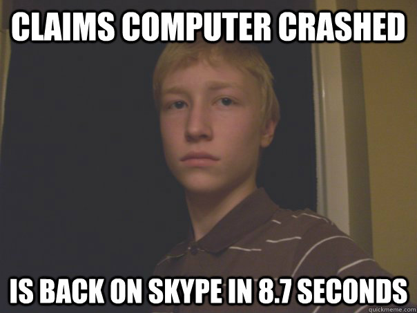 Claims Computer Crashed Is back on Skype in 8.7 seconds  