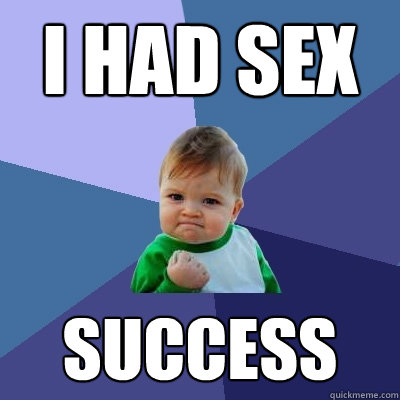 I had sex Success  Success Kid