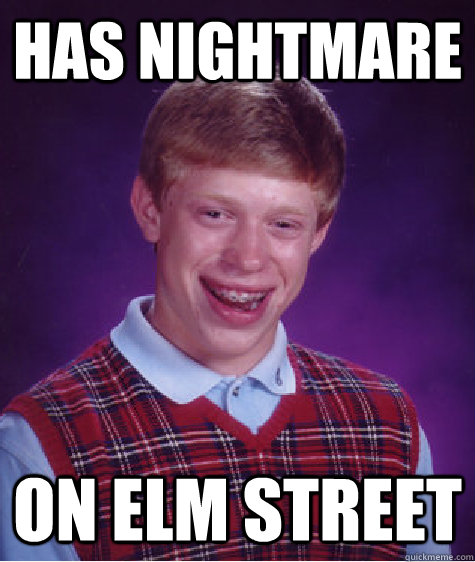 has nightmare on elm street  Bad Luck Brian