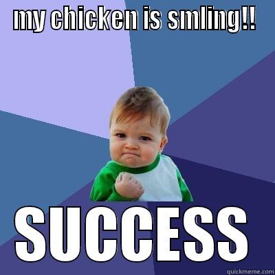 MY CHICKEN IS SMLING!! SUCCESS Success Kid