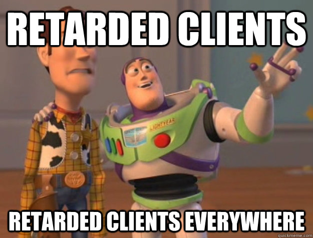 Retarded Clients Retarded Clients Everywhere  Buzz Lightyear