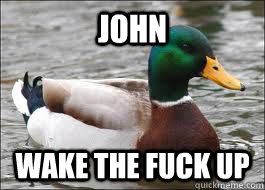 JOHN WAKE THE FUCK UP - JOHN WAKE THE FUCK UP  Good Advice Duck