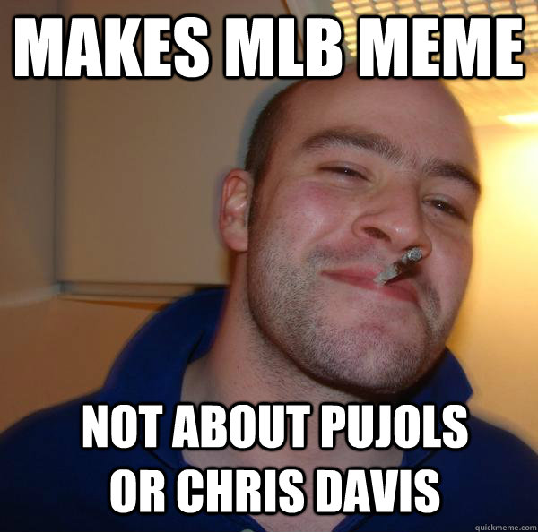 makes mlb meme not about pujols or chris davis - makes mlb meme not about pujols or chris davis  Misc