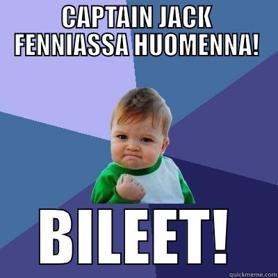 CAPTAIN JACK VAUVA - CAPTAIN JACK FENNIASSA HUOMENNA! BILEET! Success Kid