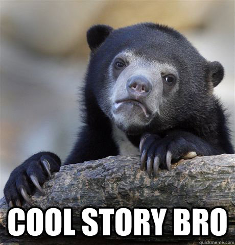  cool story bro  Confession Bear