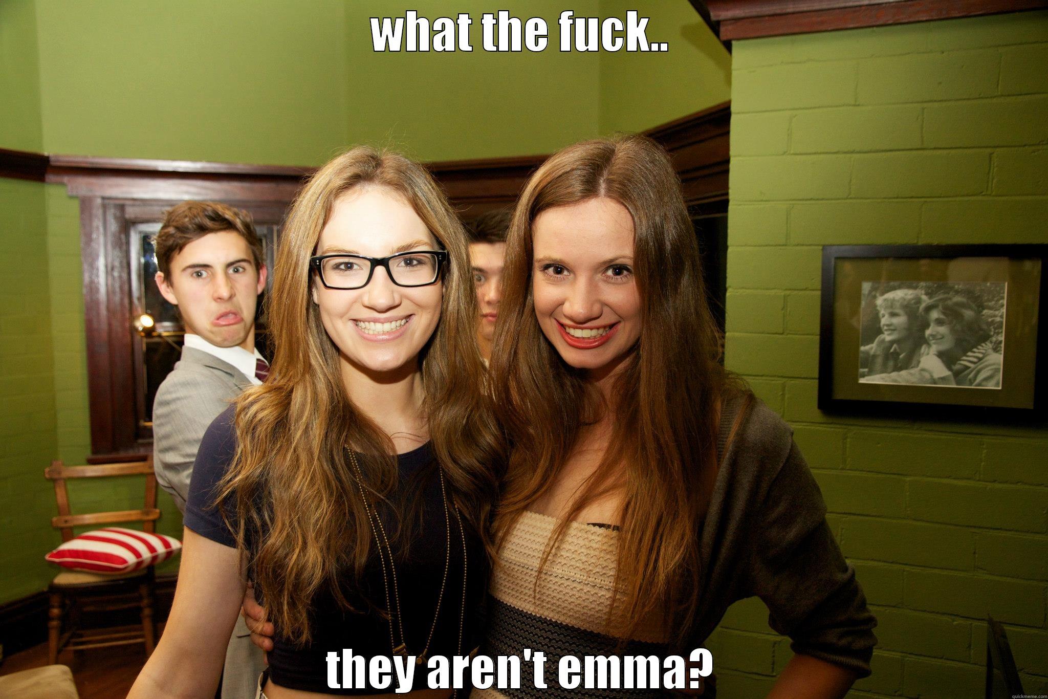 WHAT THE FUCK.. THEY AREN'T EMMA? Misc