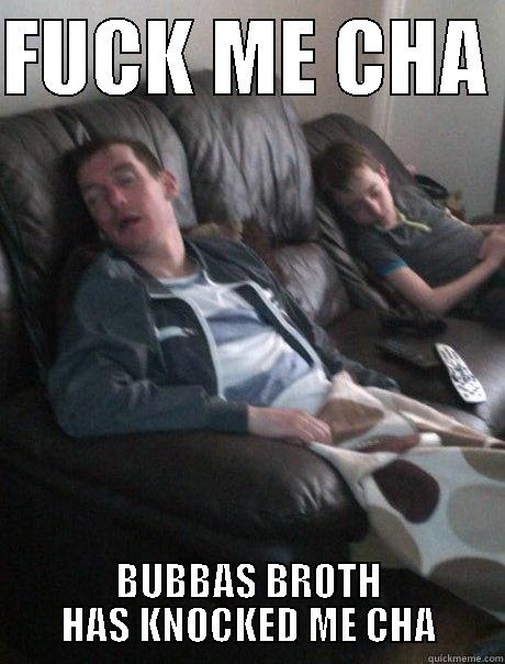 FUCK ME CHA  BUBBAS BROTH HAS KNOCKED ME CHA Misc