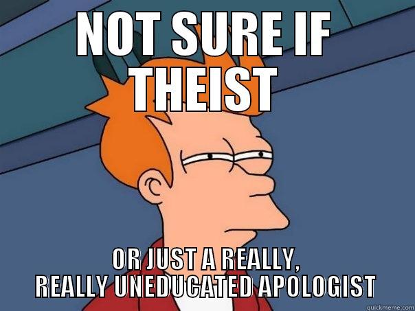 NOT SURE IF THEIST OR JUST A REALLY, REALLY UNEDUCATED APOLOGIST Futurama Fry