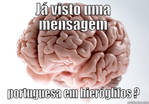 JÁ VISTO UMA MENSAGEM PORTUGUESA EM HIERÓGLIFOS ? Scumbag Brain