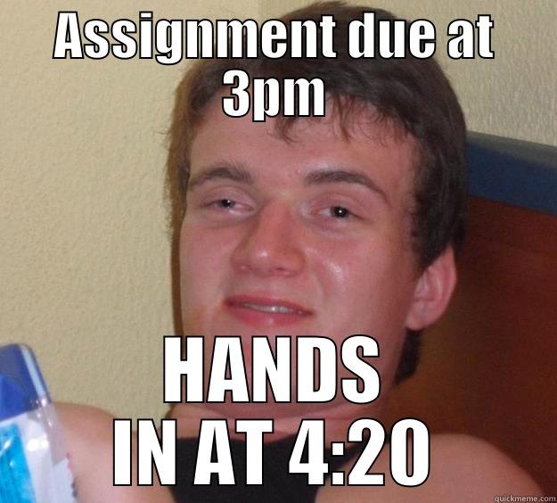 ASSIGNMENT DUE AT 3PM HANDS IN AT 4:20 10 Guy