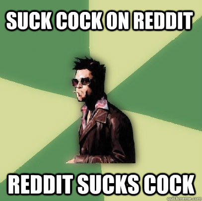 suck cock on reddit reddit sucks cock  Helpful Tyler Durden