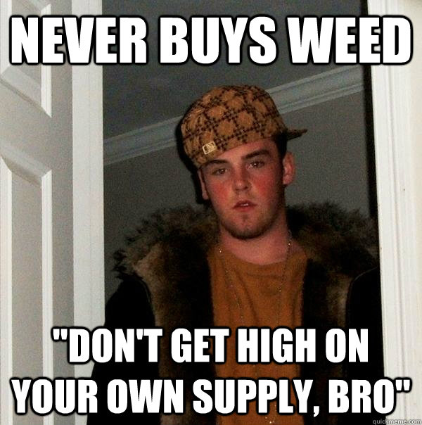 Never buys weed 