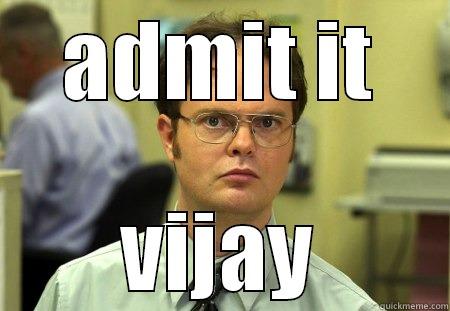 ADMIT IT VIJAY Schrute