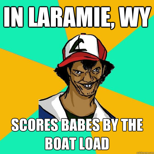 In laramie, WY scores babes by the boat load  Ash Pedreiro