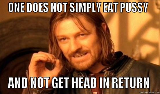 ONE DOES NOT SIMPLY EAT PUSSY  AND NOT GET HEAD IN RETURN Boromir