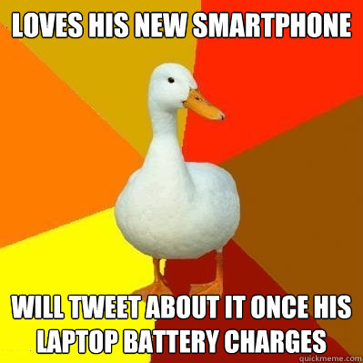 Loves his new Smartphone Will Tweet about it once his laptop battery charges  Tech Impaired Duck