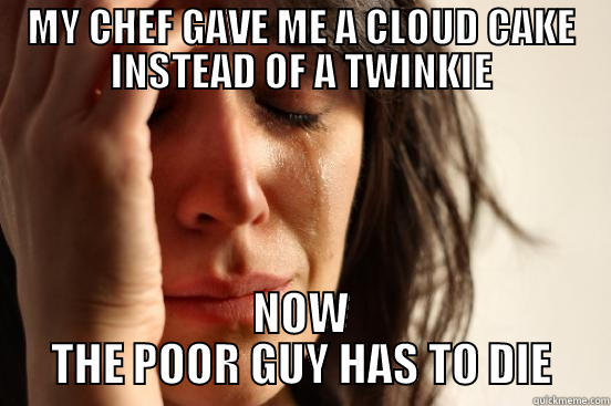 CLOUD CAKE VS TWINKIE - MY CHEF GAVE ME A CLOUD CAKE INSTEAD OF A TWINKIE NOW THE POOR GUY HAS TO DIE First World Problems