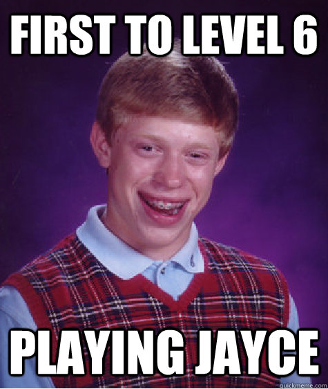 First to level 6  PLAYING JAYCE  Bad Luck Brian