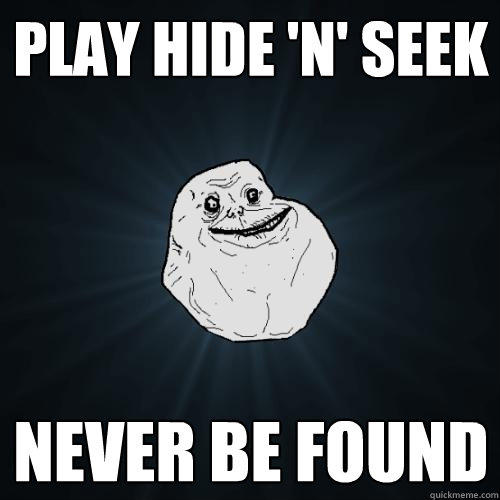 Play hide 'n' seek never be found - Play hide 'n' seek never be found  Forever Alone