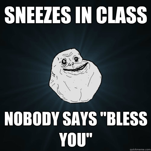 Sneezes in class Nobody says 