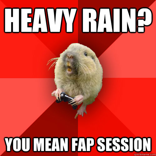 HEAVY RAIN? YOU MEAN FAP SEssion  Gaming Gopher