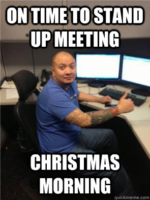 on time to stand up meeting Christmas morning - on time to stand up meeting Christmas morning  Depressingly Productive Developer