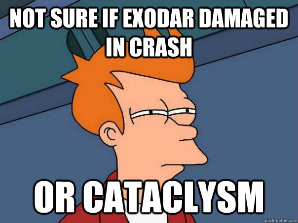 Not sure if exodar damaged in crash or cataclysm  Futurama Fry