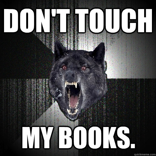 DON'T TOUCH MY Books.   Insanity Wolf