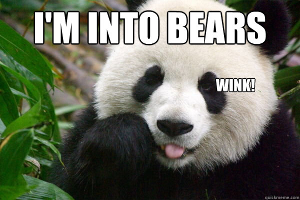 I'm into bears wink!  