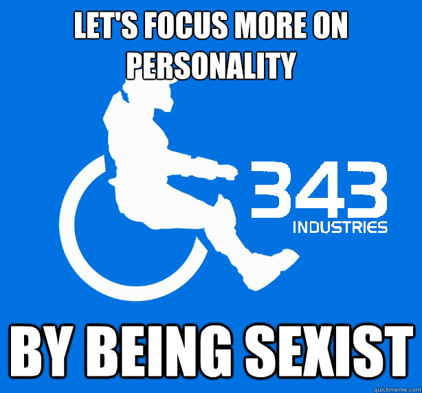 Let's focus more on personality By being sexist  343 Logic