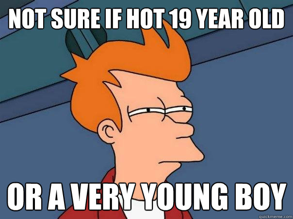 Not sure if hot 19 year old Or a very young boy  Futurama Fry