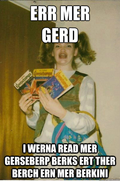 ERR MER
GERD I werna read mer gerseberp berks ert ther berch ern mer berkini  BERKS