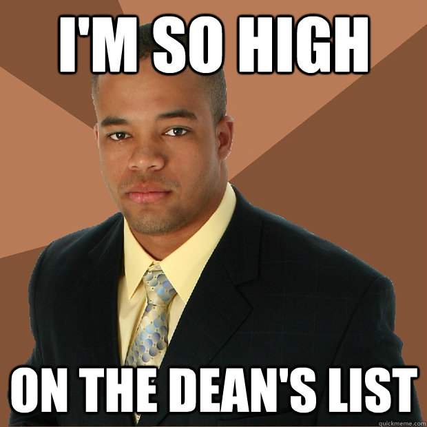 I'm so High on the dean's list   Successful Black Man