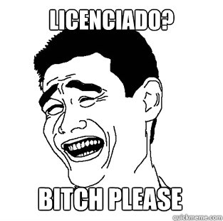 LICENCIADO? BITCH PLEASE - LICENCIADO? BITCH PLEASE  Meme