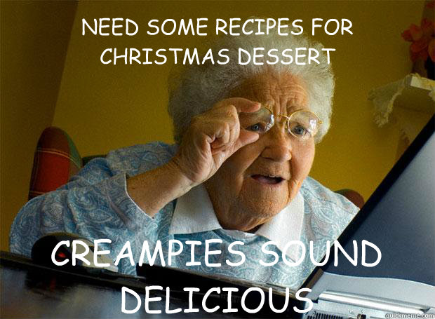 NEED SOME RECIPES FOR CHRISTMAS DESSERT CREAMPIES SOUND DELICIOUS   Caption 5 goes here  Grandma finds the Internet