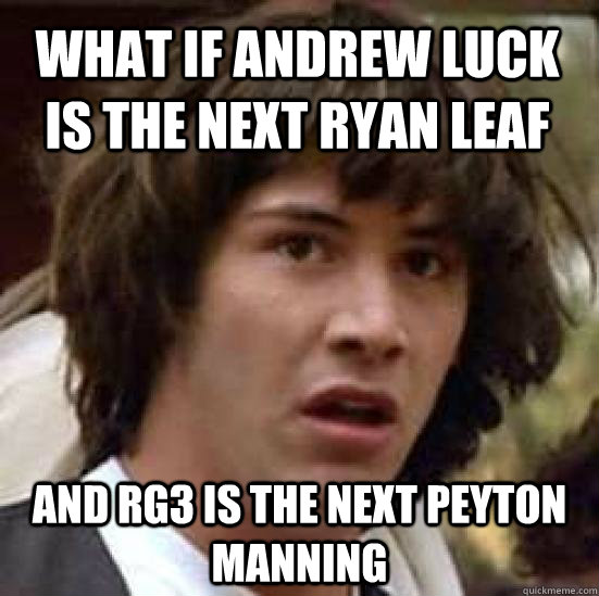 What if Andrew Luck is the next Ryan Leaf and RG3 is the next Peyton Manning  conspiracy keanu