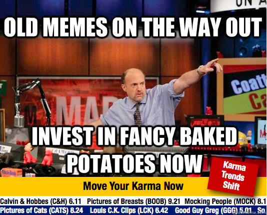 Old memes on the way out invest in fancy baked potatoes now - Old memes on the way out invest in fancy baked potatoes now  Mad Karma with Jim Cramer