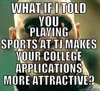 TJ Athletics - Participation - WHAT IF I TOLD YOU PLAYING SPORTS AT TJ MAKES YOUR COLLEGE APPLICATIONS MORE ATTRACTIVE? Matrix Morpheus