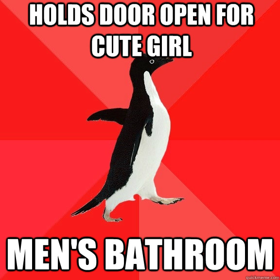 Holds door open for cute girl Men's bathroom  Socially Awesome Penguin