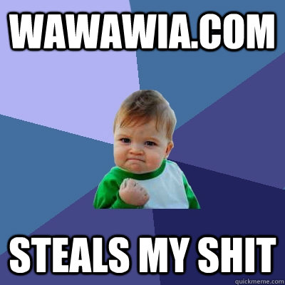 WaWaWia.com Steals my shit - WaWaWia.com Steals my shit  Success Kid